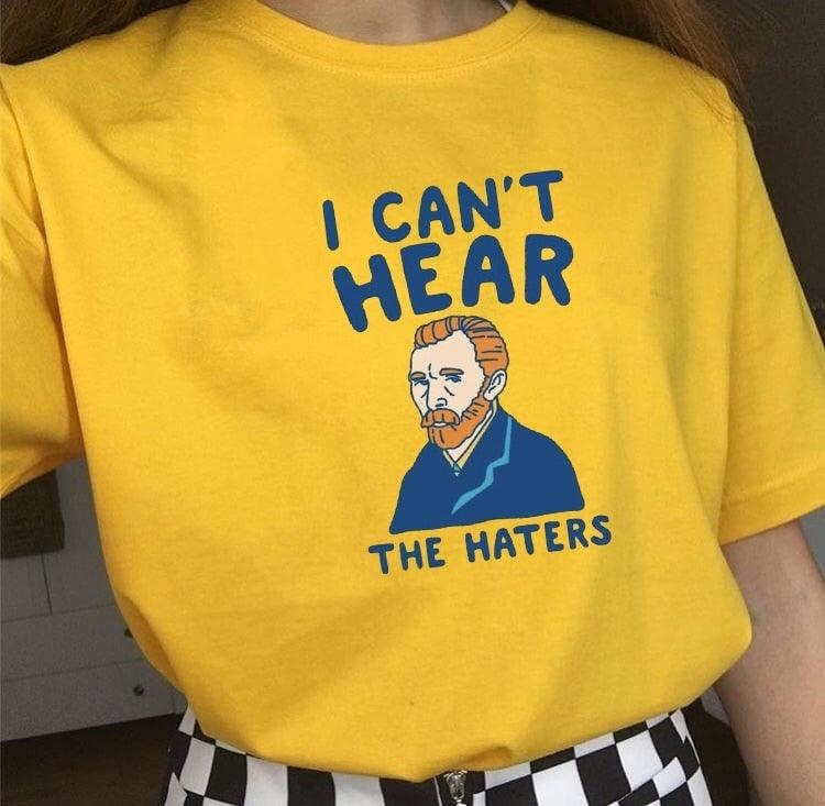 Van Gogh Can't Hear The Haters T-Shirt - PAP Art Store